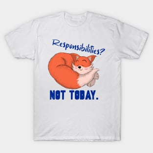 Responsibilities? Not Today. T-Shirt